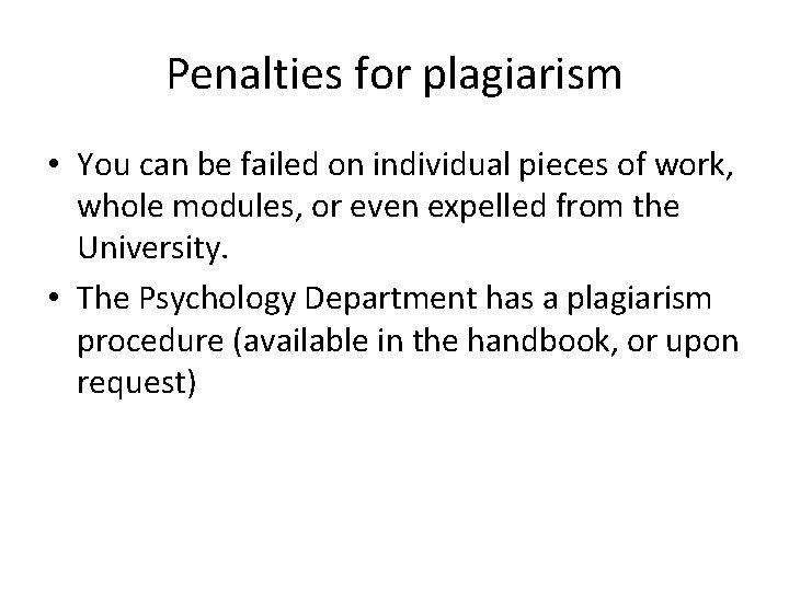 Penalties for plagiarism • You can be failed on individual pieces of work, whole