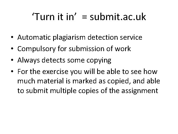 ‘Turn it in’ = submit. ac. uk • • Automatic plagiarism detection service Compulsory