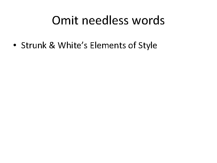 Omit needless words • Strunk & White’s Elements of Style 