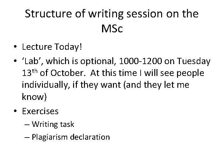 Structure of writing session on the MSc • Lecture Today! • ‘Lab’, which is