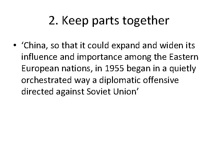 2. Keep parts together • ‘China, so that it could expand widen its influence