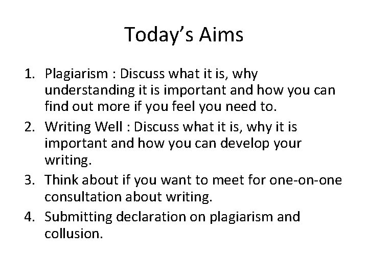 Today’s Aims 1. Plagiarism : Discuss what it is, why understanding it is important