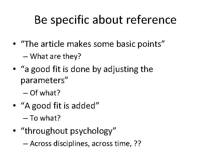 Be specific about reference • “The article makes some basic points” – What are