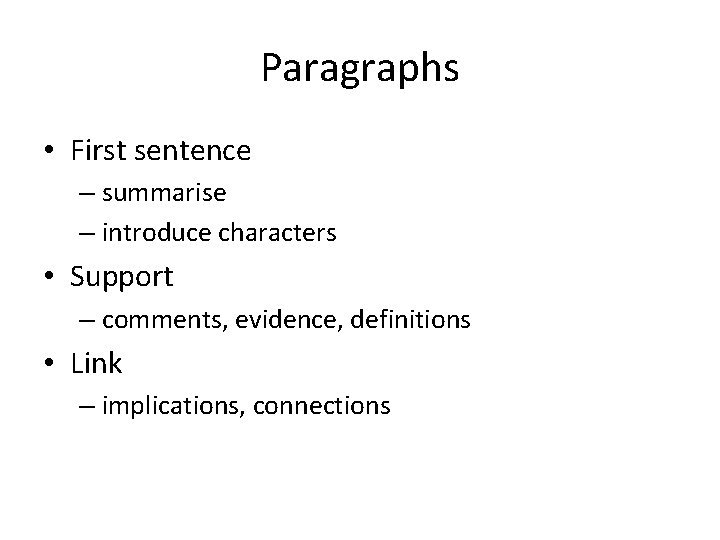 Paragraphs • First sentence – summarise – introduce characters • Support – comments, evidence,