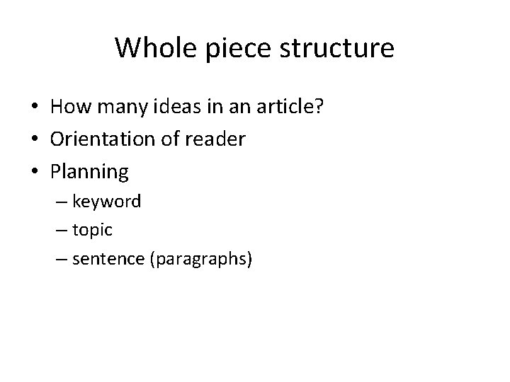 Whole piece structure • How many ideas in an article? • Orientation of reader