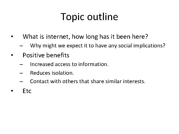 Topic outline • What is internet, how long has it been here? – •