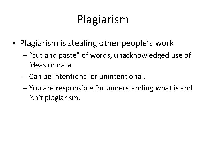 Plagiarism • Plagiarism is stealing other people’s work – “cut and paste” of words,