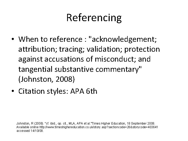 Referencing • When to reference : "acknowledgement; attribution; tracing; validation; protection against accusations of