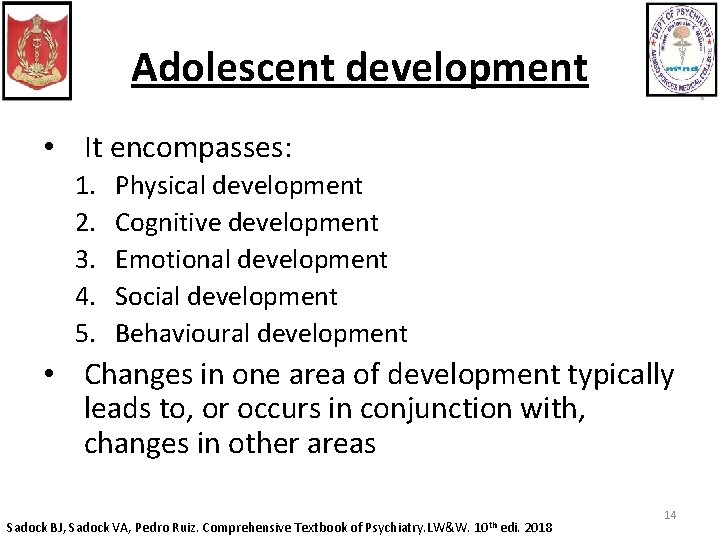 Adolescent development • It encompasses: 1. 2. 3. 4. 5. Physical development Cognitive development