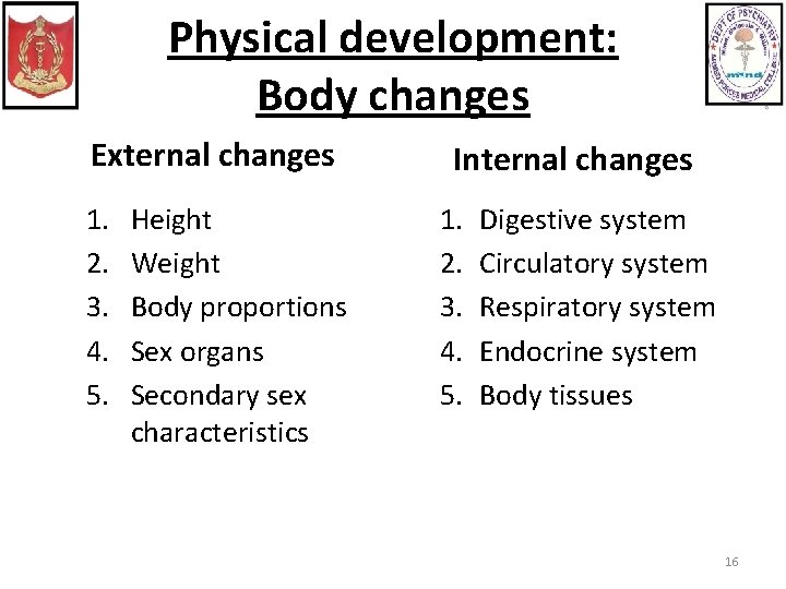 Physical development: Body changes External changes 1. 2. 3. 4. 5. Height Weight Body