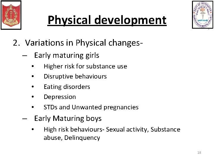Physical development 2. Variations in Physical changes– Early maturing girls • • • Higher