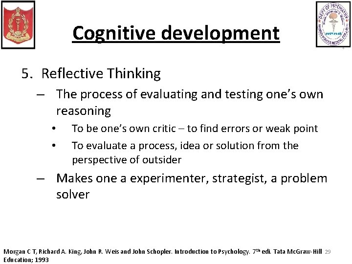 Cognitive development 5. Reflective Thinking – The process of evaluating and testing one’s own