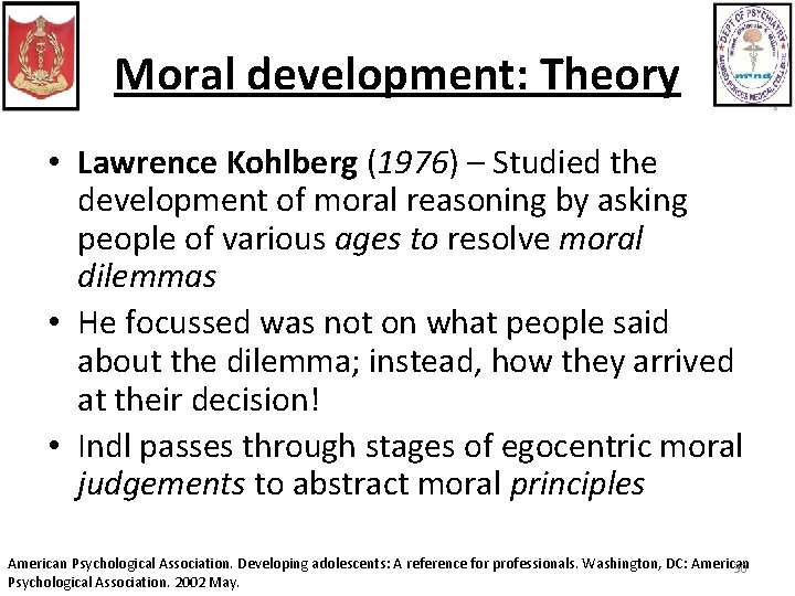 Moral development: Theory • Lawrence Kohlberg (1976) – Studied the development of moral reasoning