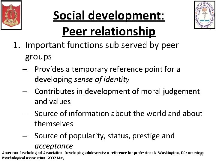 Social development: Peer relationship 1. Important functions sub served by peer groups– Provides a