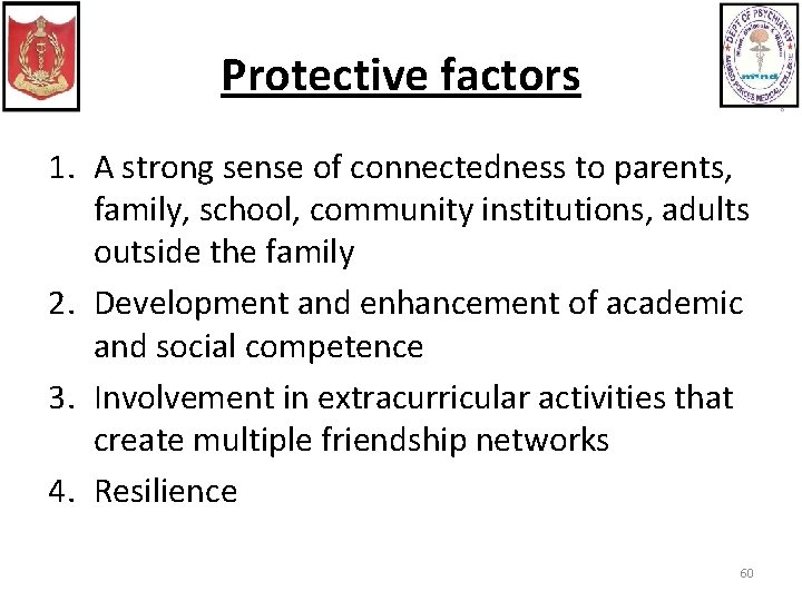 Protective factors 1. A strong sense of connectedness to parents, family, school, community institutions,
