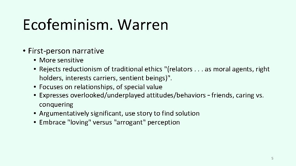 Ecofeminism. Warren • First-person narrative • More sensitive • Rejects reductionism of traditional ethics