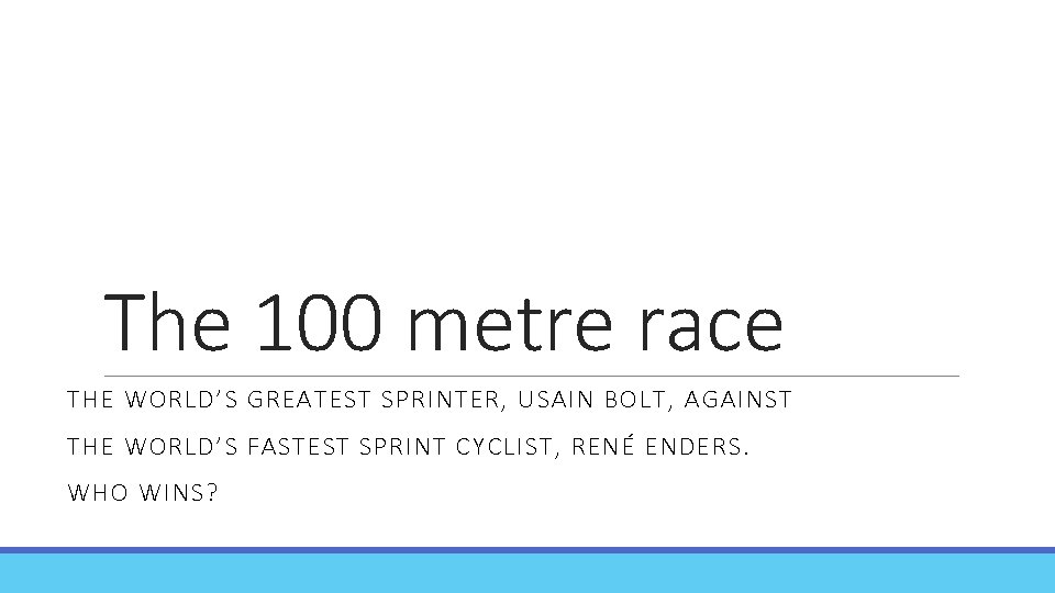 The 100 metre race THE WORLD’S GREATEST SPRINTER, USAIN BOLT, AGAINST THE WORLD’S FASTEST