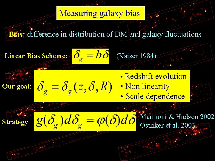 Measuring galaxy bias Bias: difference in distribution of DM and galaxy fluctuations Linear Bias