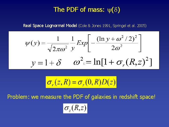 The PDF of mass: ( ) Real Space Lognormal Model (Cole & Jones 1991,