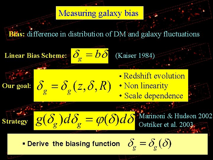Measuring galaxy bias Bias: difference in distribution of DM and galaxy fluctuations Linear Bias