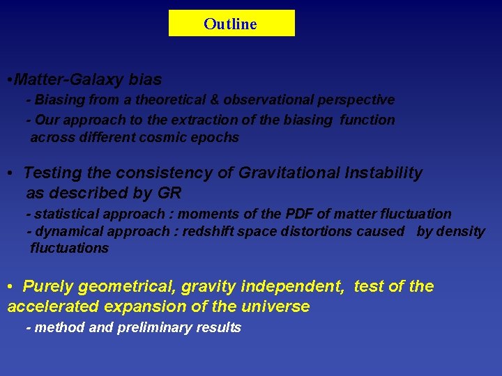 Outline • Matter-Galaxy bias - Biasing from a theoretical & observational perspective - Our