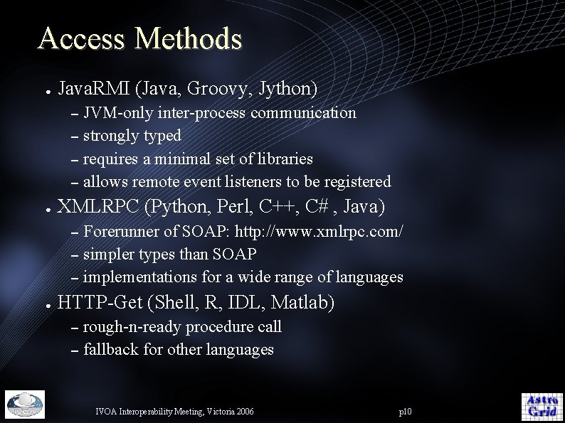 Access Methods ● Java. RMI (Java, Groovy, Jython) JVM-only inter-process communication – strongly typed