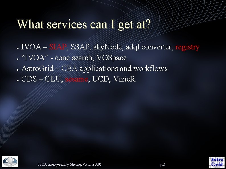 What services can I get at? ● ● IVOA – SIAP, SSAP, sky. Node,