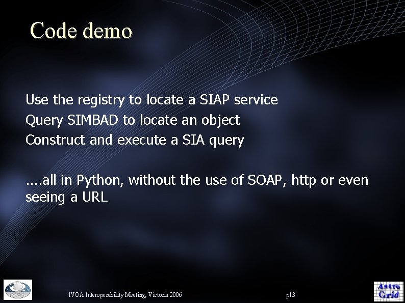 Code demo Use the registry to locate a SIAP service Query SIMBAD to locate