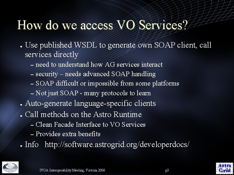 How do we access VO Services? ● Use published WSDL to generate own SOAP