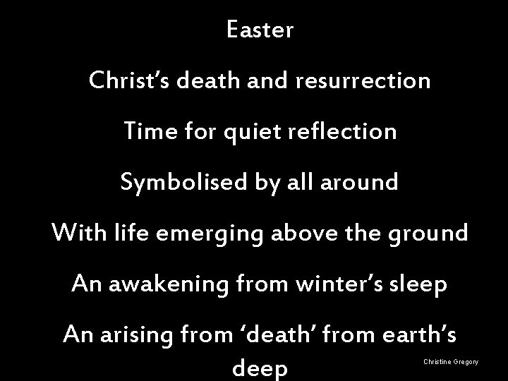 Easter Christ’s death and resurrection Time for quiet reflection Symbolised by all around With