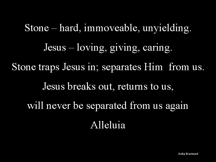 Stone – hard, immoveable, unyielding. Jesus – loving, giving, caring. Stone traps Jesus in;