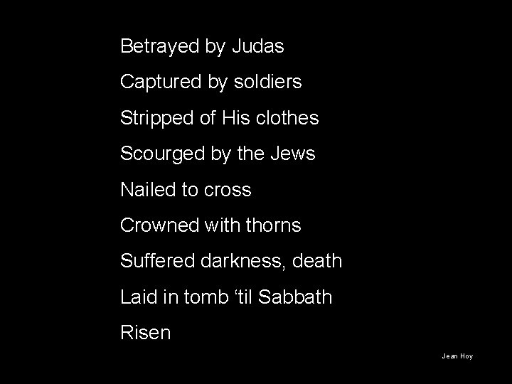 Betrayed by Judas Captured by soldiers Stripped of His clothes Scourged by the Jews