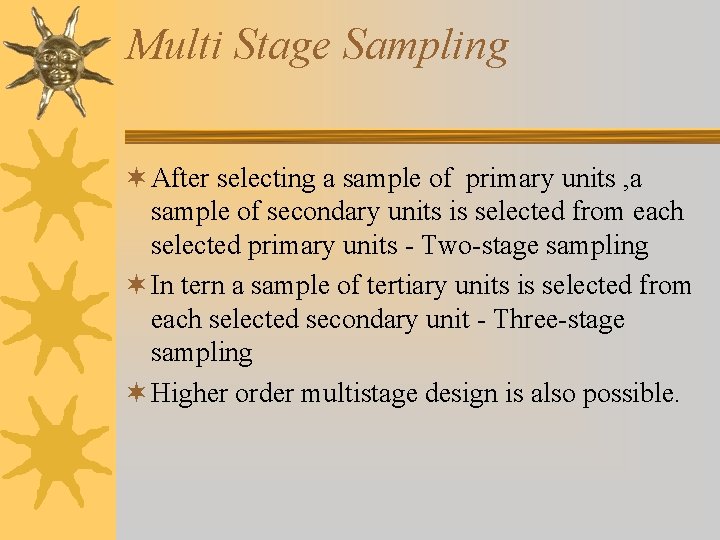 Multi Stage Sampling ¬ After selecting a sample of primary units , a sample