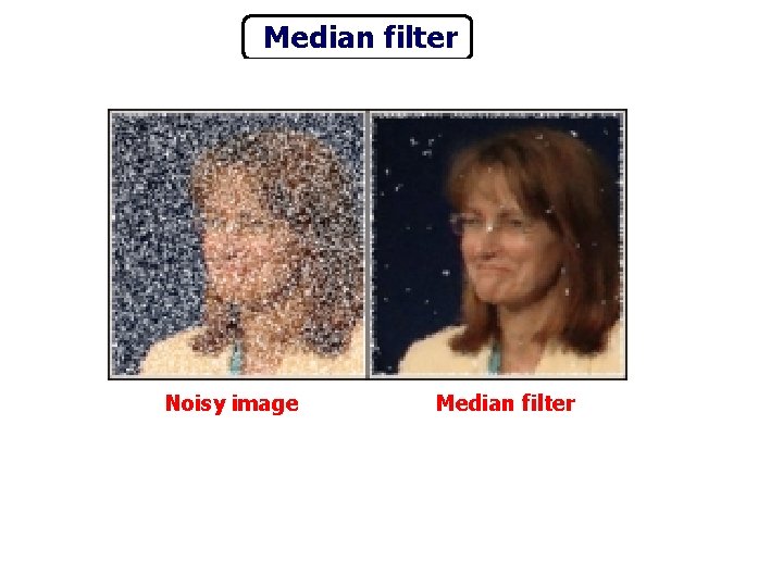 Median filter Noisy image Median filter 