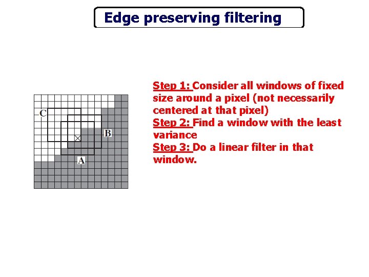 Edge preserving filtering Step 1: Consider all windows of fixed size around a pixel