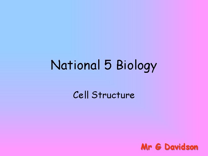 National 5 Biology Cell Structure Mr G Davidson 