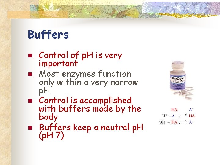 Buffers n n Control of p. H is very important Most enzymes function only