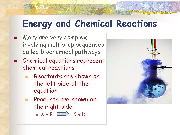 Energy and Chemical Reactions n n Many are very complex involving multistep sequences called