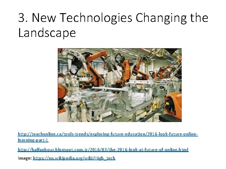 3. New Technologies Changing the Landscape http: //teachonline. ca/tools-trends/exploring-future-education/2016 -look-future-onlinelearning-part-1 http: //halfanhour. blogspot. com.