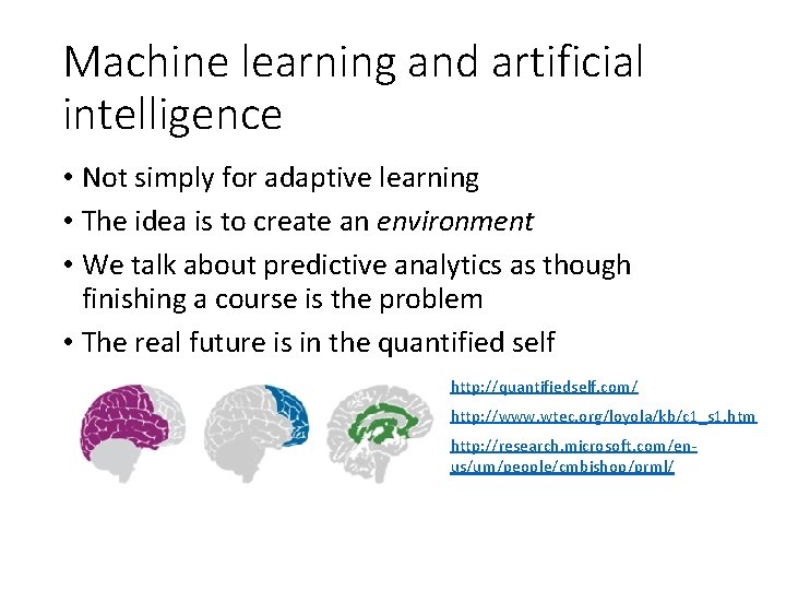 Machine learning and artificial intelligence • Not simply for adaptive learning • The idea