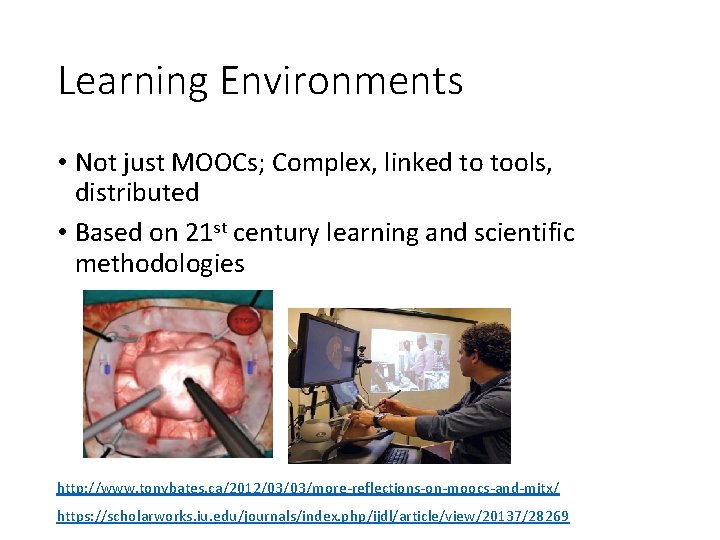 Learning Environments • Not just MOOCs; Complex, linked to tools, distributed • Based on