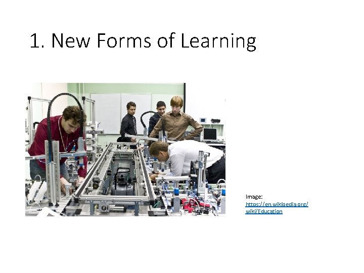 1. New Forms of Learning Image: https: //en. wikipedia. org/ wiki/Education 