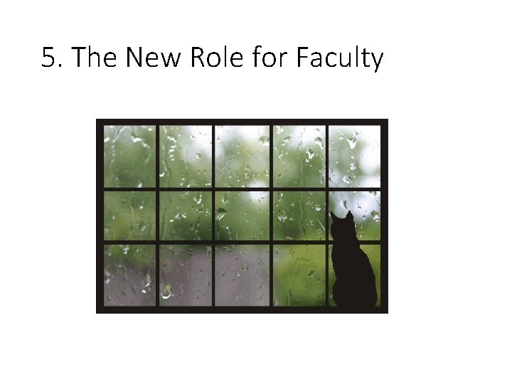 5. The New Role for Faculty 