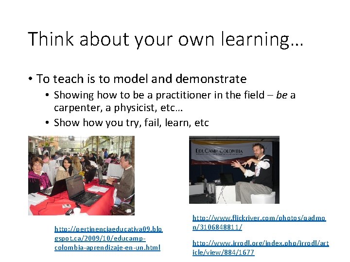 Think about your own learning… • To teach is to model and demonstrate •