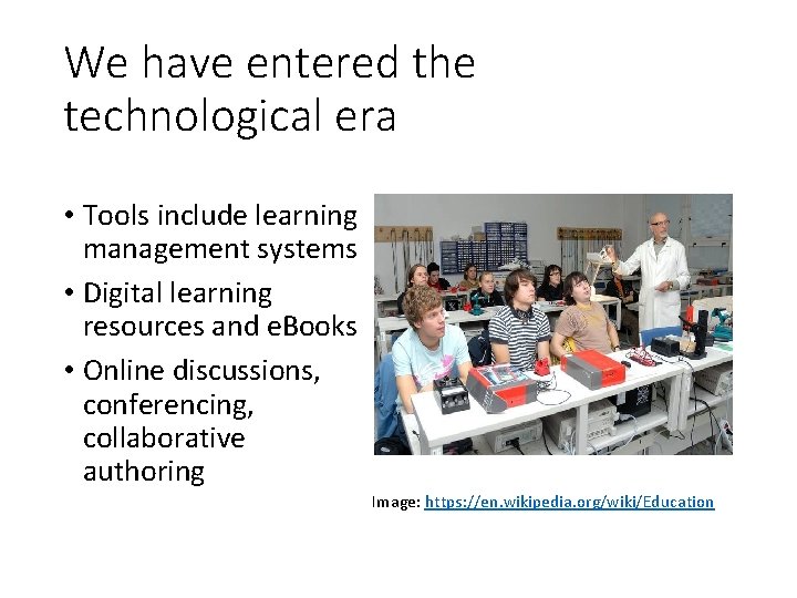 We have entered the technological era • Tools include learning management systems • Digital