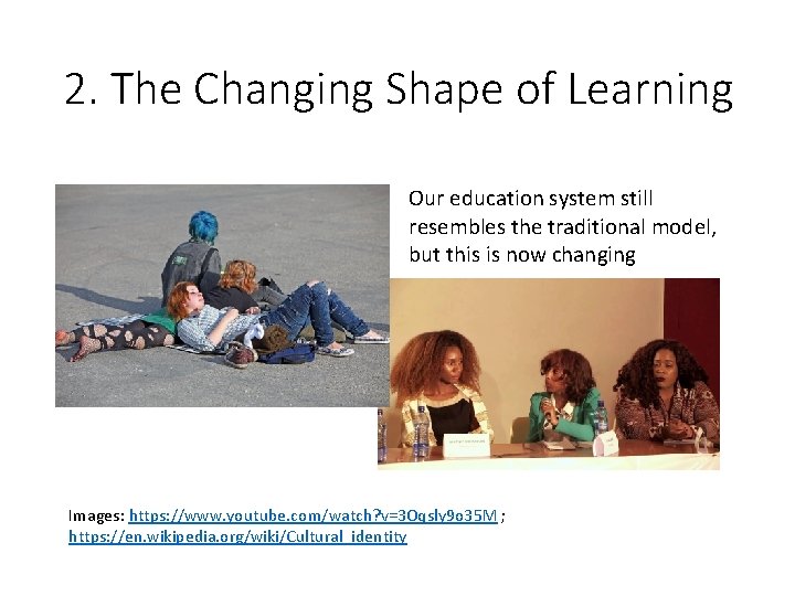 2. The Changing Shape of Learning Our education system still resembles the traditional model,