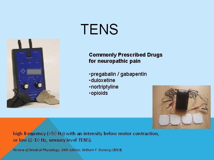 TENS Commonly Prescribed Drugs for neuropathic pain • pregabalin / gabapentin • duloxetine •
