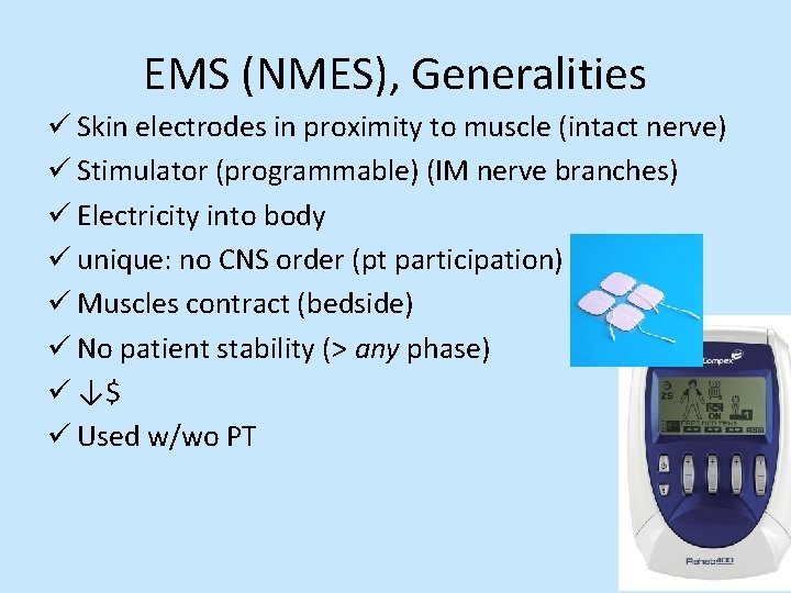 EMS (NMES), Generalities ü Skin electrodes in proximity to muscle (intact nerve) ü Stimulator