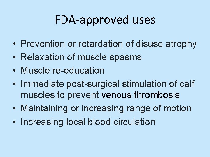 FDA-approved uses • • Prevention or retardation of disuse atrophy Relaxation of muscle spasms