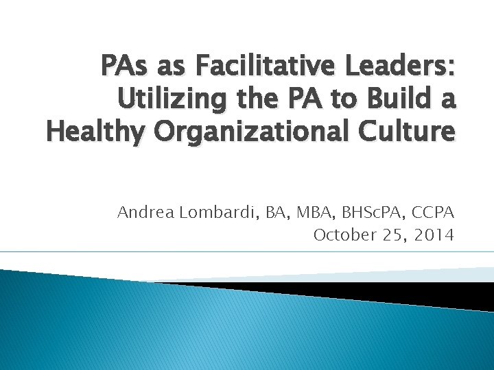 PAs as Facilitative Leaders: Utilizing the PA to Build a Healthy Organizational Culture Andrea